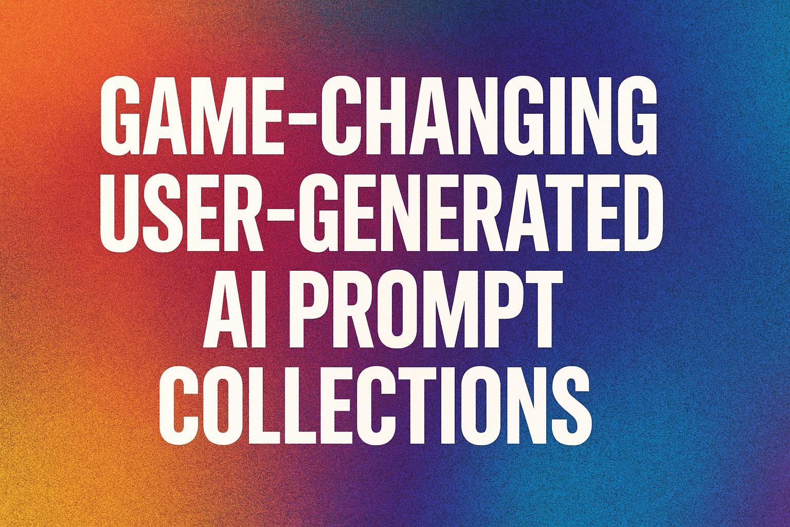 Game-Changing User-Generated AI Prompt Collections