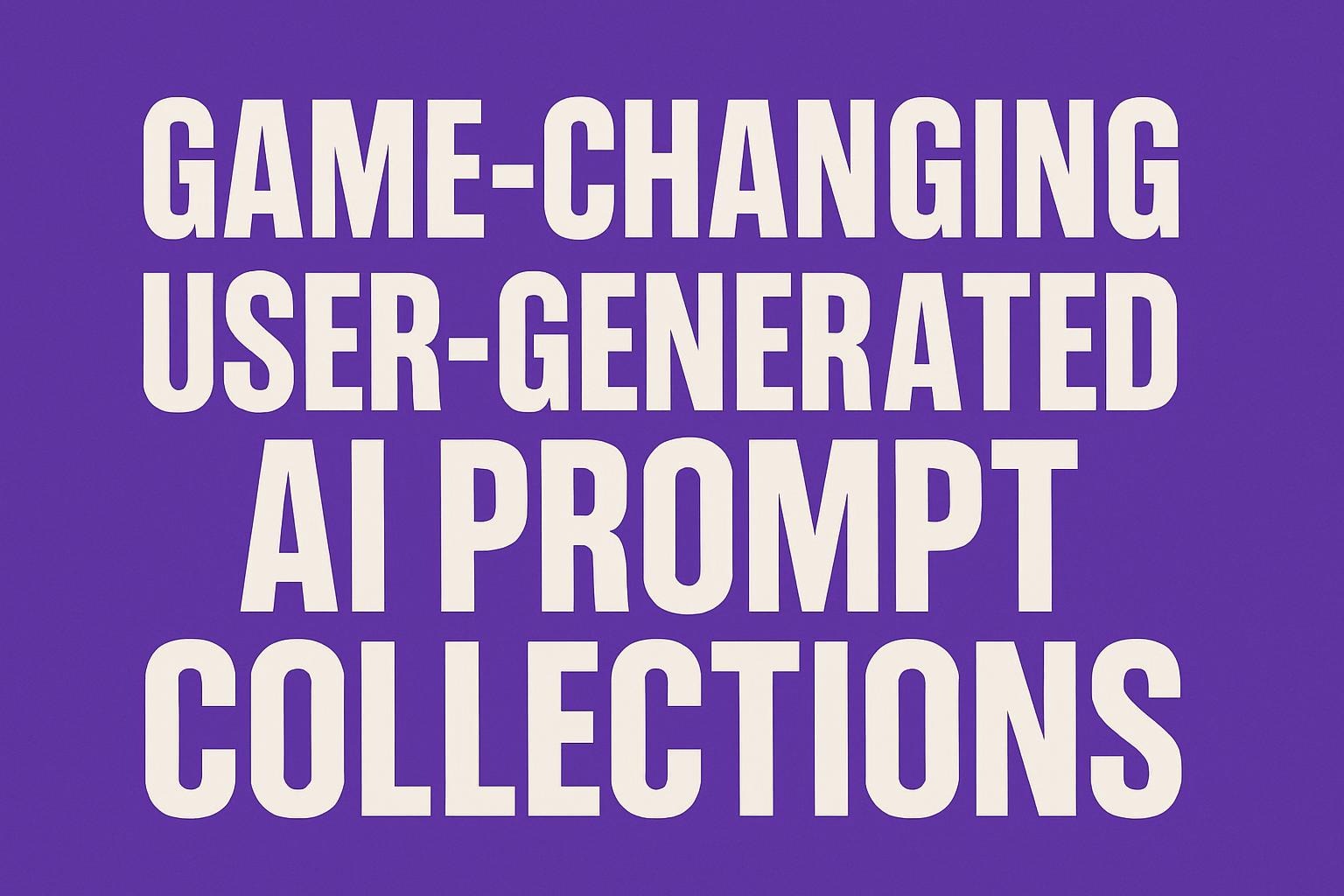 Game-Changing User-Generated AI Prompt Collections
