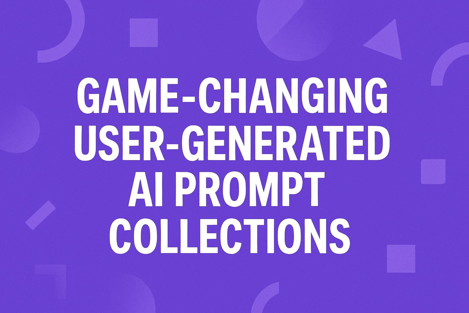 Game-Changing User-Generated AI Prompt Collections