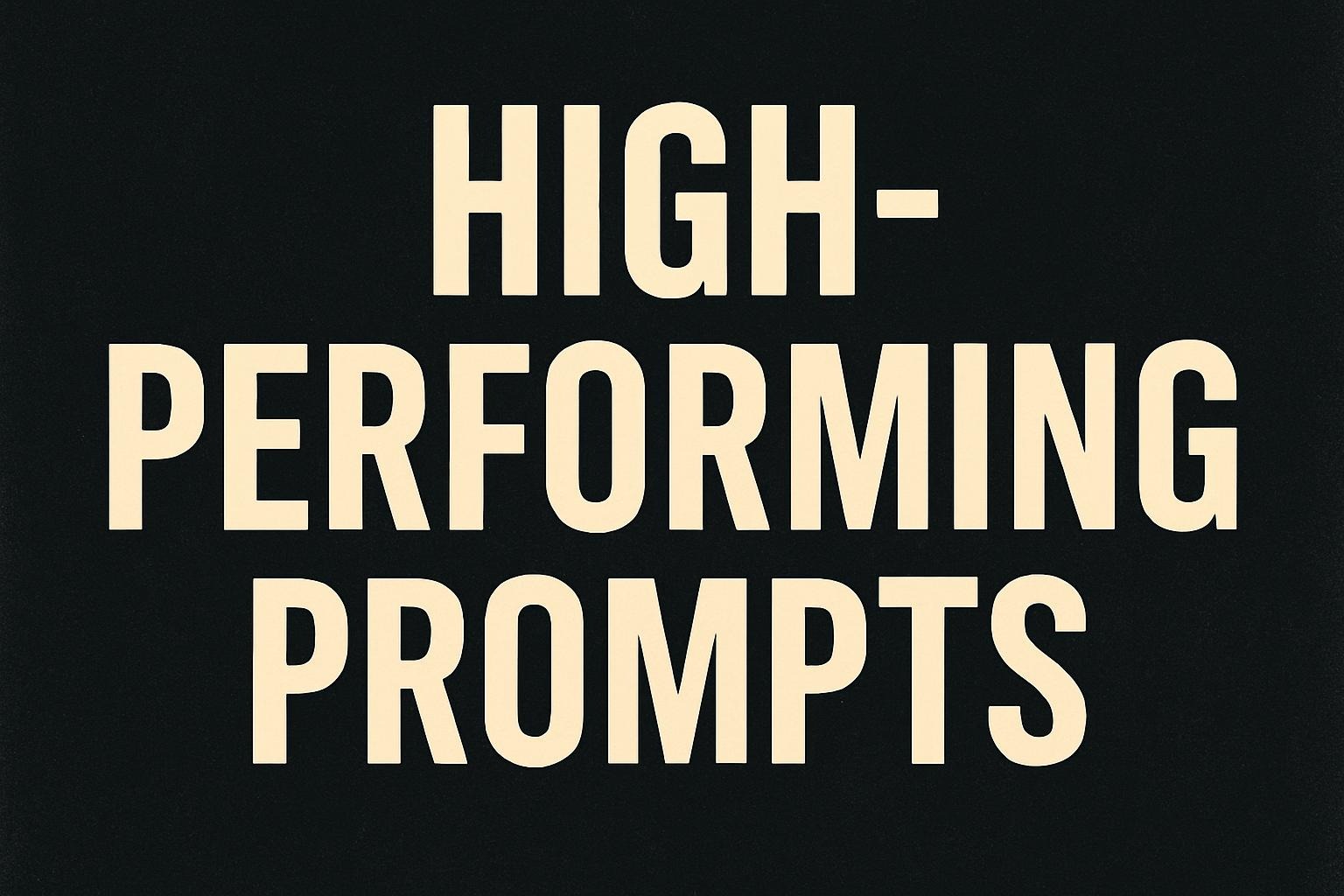 High-Performing Prompts