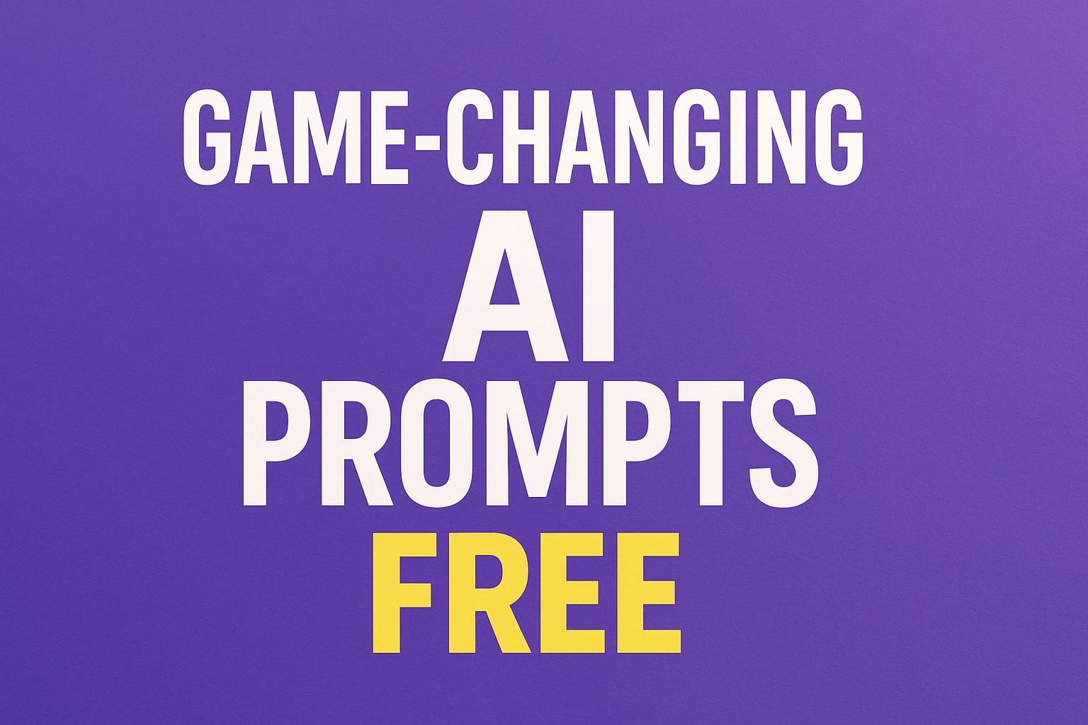 Game-Changing AI Prompts Free