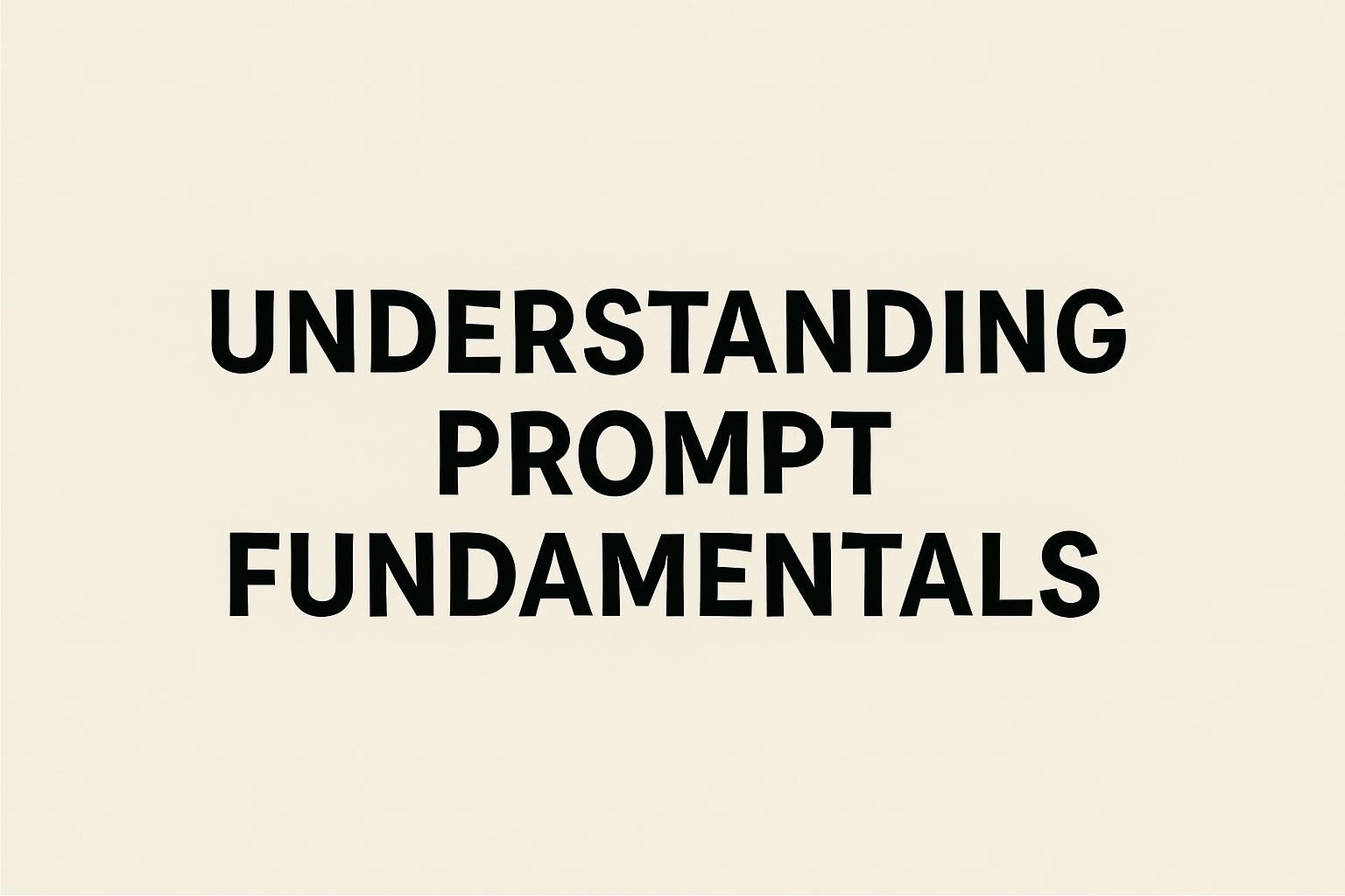 Understanding Prompt Fundamentals