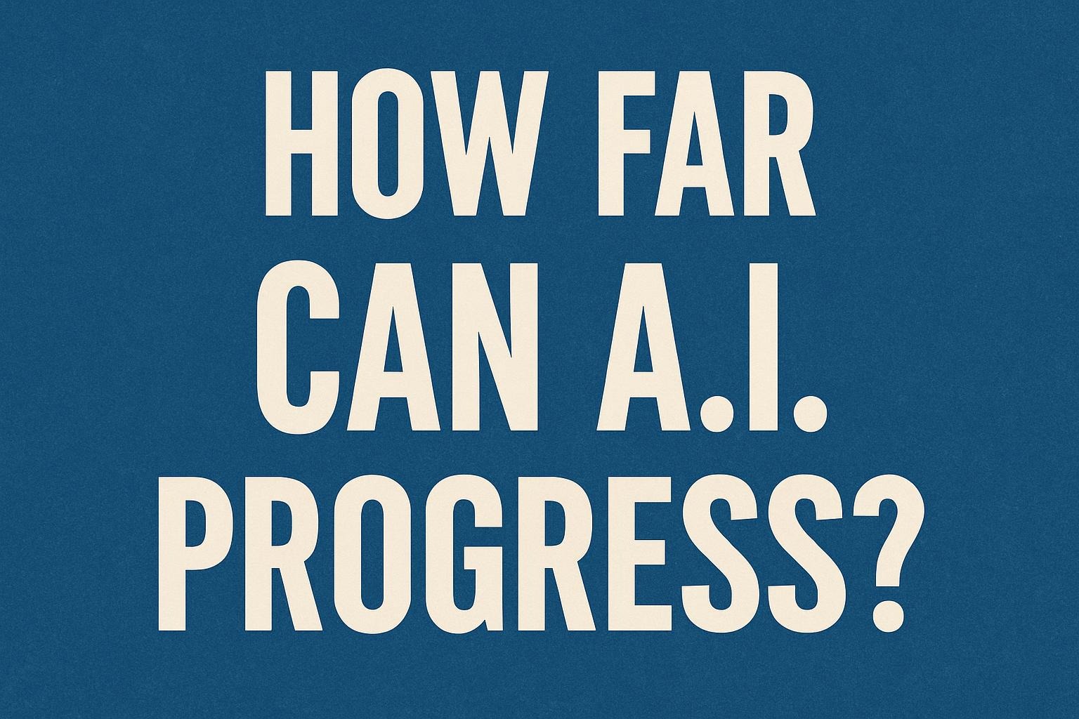 How Far Can AI Progress